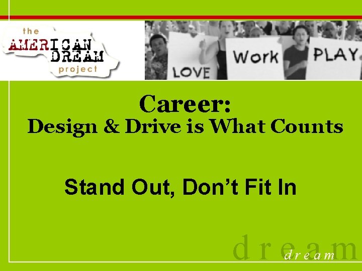 Career: Design & Drive is What Counts Stand Out, Don’t Fit In dream 