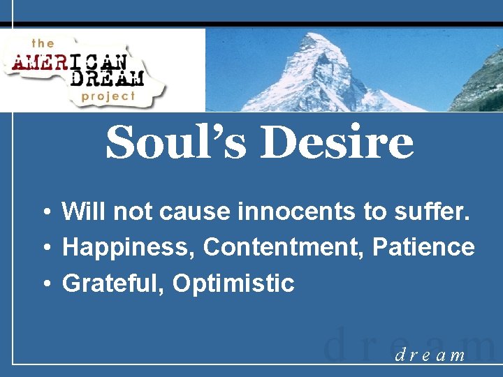 Soul’s Desire • Will not cause innocents to suffer. • Happiness, Contentment, Patience •