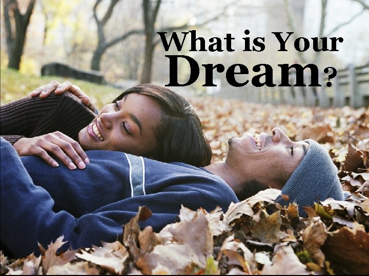 What is Your ? Dream 