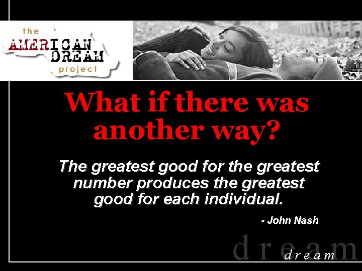 What if there was another way? The greatest good for the greatest number produces