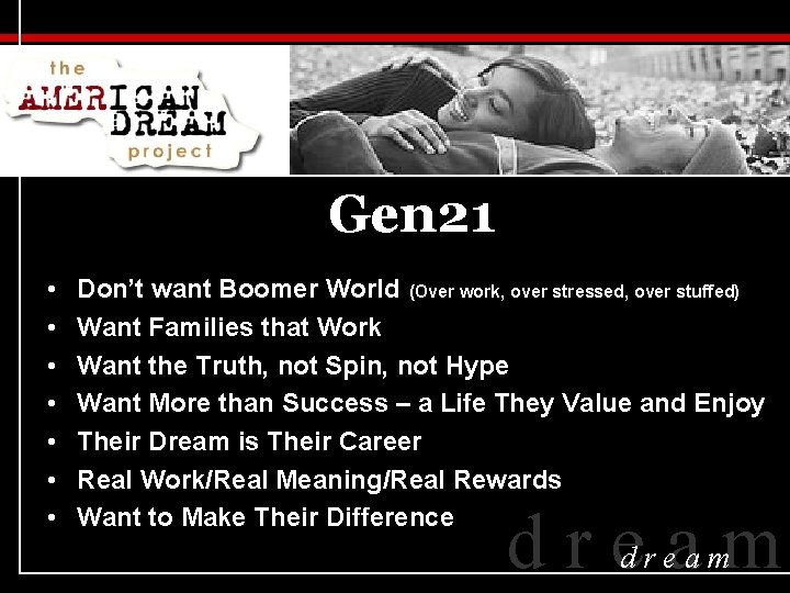 Gen 21 • • Don’t want Boomer World (Over work, over stressed, over stuffed)