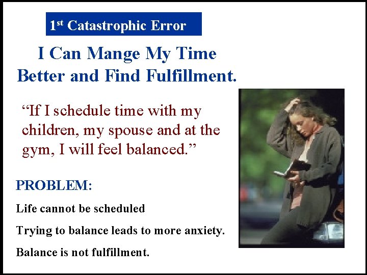 1 st Catastrophic Error I Can Mange My Time Better and Find Fulfillment. “If