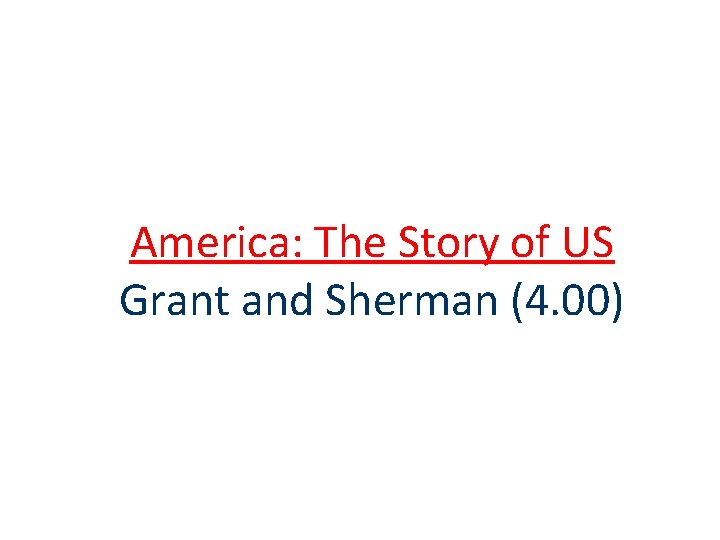 America: The Story of US Grant and Sherman (4. 00) 