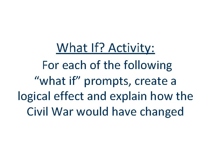 What If? Activity: For each of the following “what if” prompts, create a logical