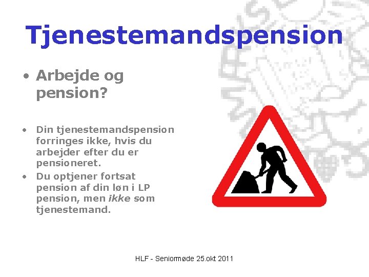 Tjenestemandspension • Arbejde og pension? • Din tjenestemandspension forringes ikke, hvis du arbejder efter Tjenestemandspension • Arbejde og pension? • Din tjenestemandspension forringes ikke, hvis du arbejder efter