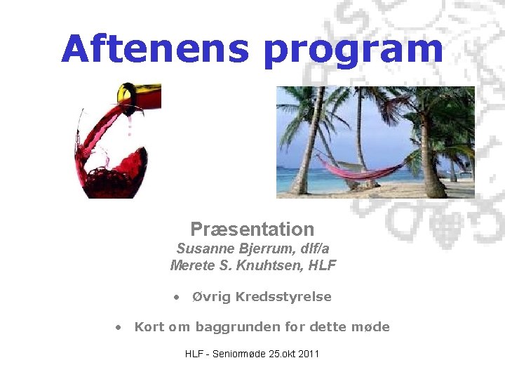 Aftenens program Præsentation Susanne Bjerrum, dlf/a Merete S. Knuhtsen, HLF • Øvrig Kredsstyrelse • Aftenens program Præsentation Susanne Bjerrum, dlf/a Merete S. Knuhtsen, HLF • Øvrig Kredsstyrelse •