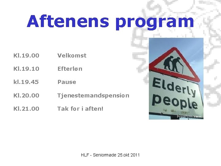Aftenens program Kl. 19. 00 Velkomst Kl. 19. 10 Efterløn kl. 19. 45 Pause Aftenens program Kl. 19. 00 Velkomst Kl. 19. 10 Efterløn kl. 19. 45 Pause
