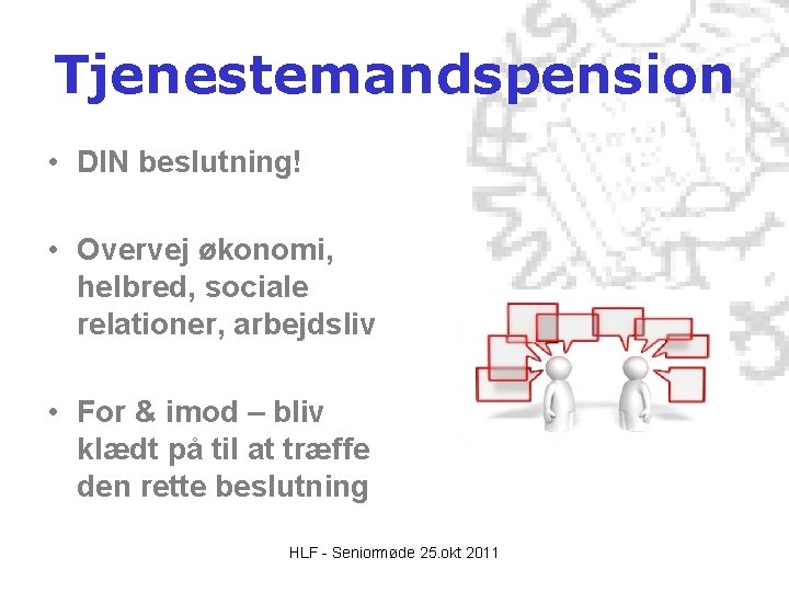 Tjenestemandspension • DIN beslutning! • Overvej økonomi, helbred, sociale relationer, arbejdsliv • For & Tjenestemandspension • DIN beslutning! • Overvej økonomi, helbred, sociale relationer, arbejdsliv • For &