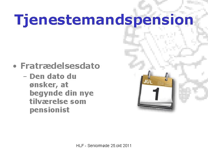 Tjenestemandspension • Fratrædelsesdato – Den dato du ønsker, at begynde din nye tilværelse som Tjenestemandspension • Fratrædelsesdato – Den dato du ønsker, at begynde din nye tilværelse som