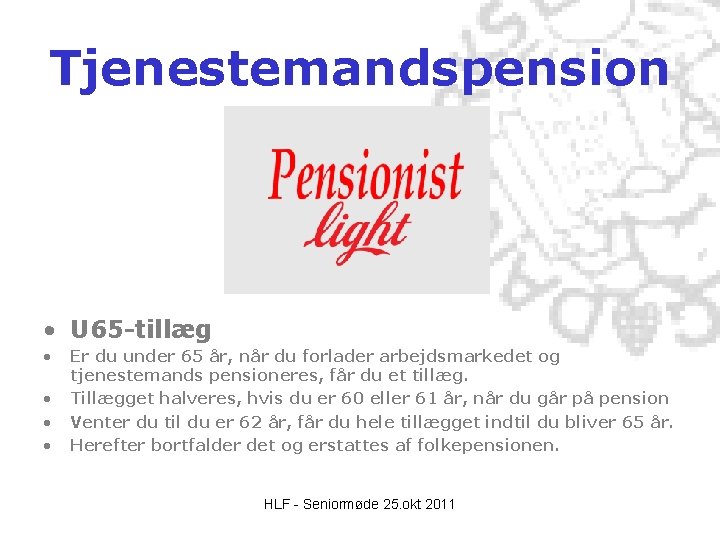 Tjenestemandspension • U 65 -tillæg • • Er du under 65 år, når du Tjenestemandspension • U 65 -tillæg • • Er du under 65 år, når du