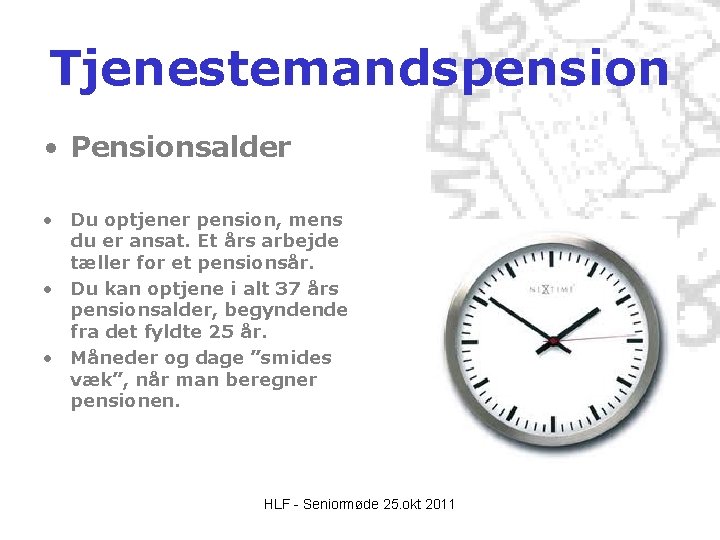 Tjenestemandspension • Pensionsalder • Du optjener pension, mens du er ansat. Et års arbejde Tjenestemandspension • Pensionsalder • Du optjener pension, mens du er ansat. Et års arbejde