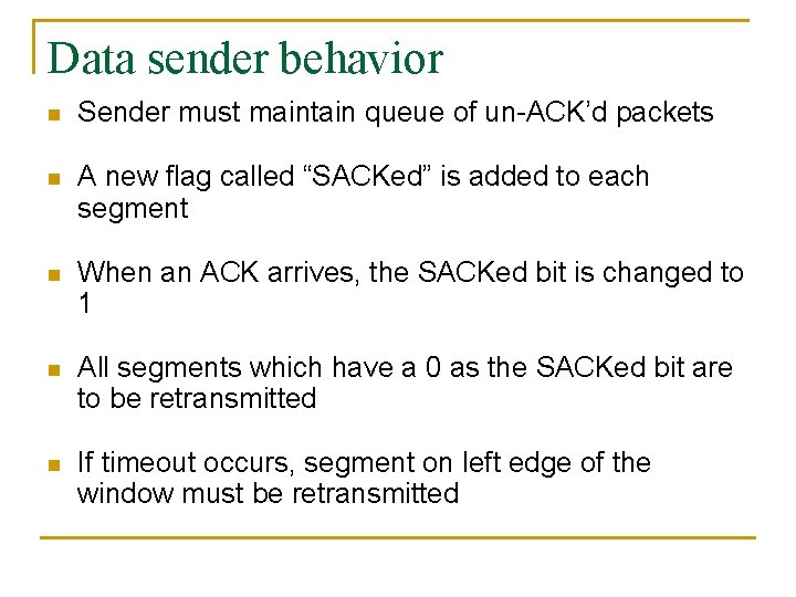 Data sender behavior n Sender must maintain queue of un-ACK’d packets n A new Data sender behavior n Sender must maintain queue of un-ACK’d packets n A new