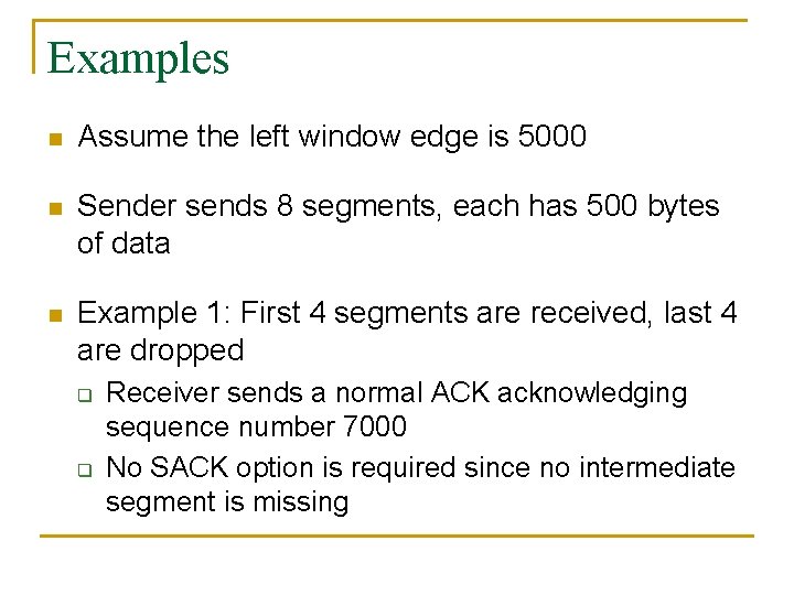 Examples n Assume the left window edge is 5000 n Sender sends 8 segments, Examples n Assume the left window edge is 5000 n Sender sends 8 segments,