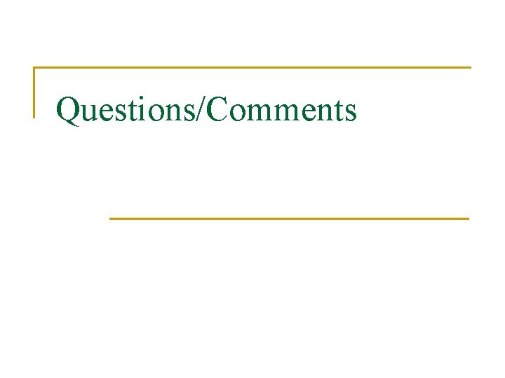 Questions/Comments Questions/Comments