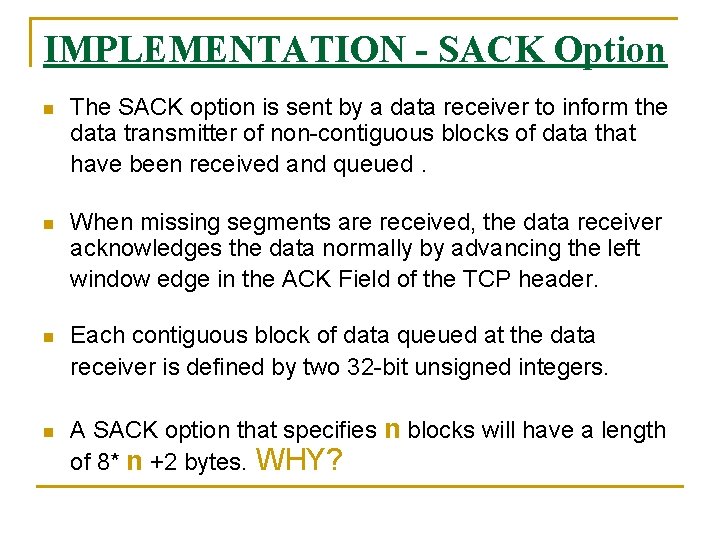 IMPLEMENTATION - SACK Option n The SACK option is sent by a data receiver IMPLEMENTATION - SACK Option n The SACK option is sent by a data receiver