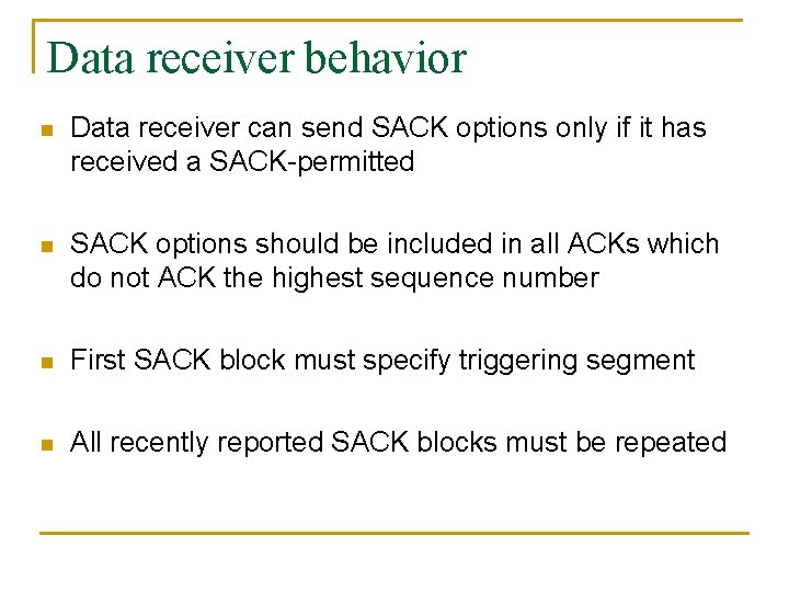 Data receiver behavior n Data receiver can send SACK options only if it has Data receiver behavior n Data receiver can send SACK options only if it has