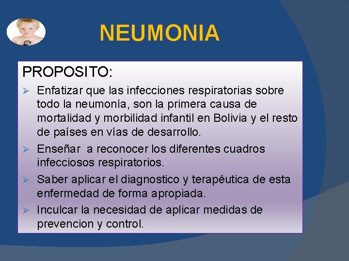 NEUMONIA PROPOSITO: Enfatizar que las infecciones respiratorias sobre todo la neumonía, son la primera NEUMONIA PROPOSITO: Enfatizar que las infecciones respiratorias sobre todo la neumonía, son la primera