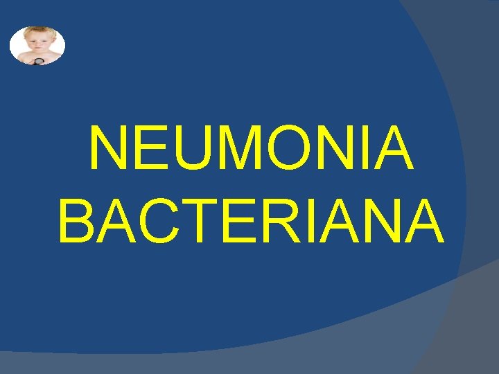 NEUMONIA BACTERIANA NEUMONIA BACTERIANA