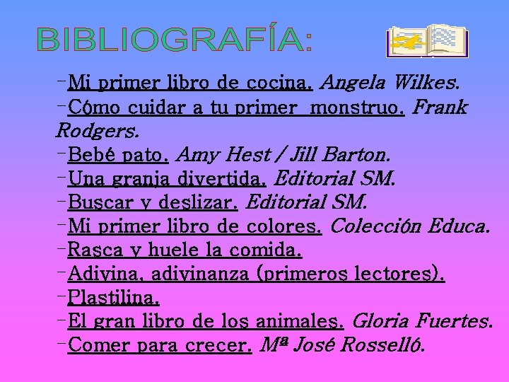 -Mi primer libro de cocina. Angela Wilkes. -Cómo cuidar a tu primer monstruo. Frank -Mi primer libro de cocina. Angela Wilkes. -Cómo cuidar a tu primer monstruo. Frank