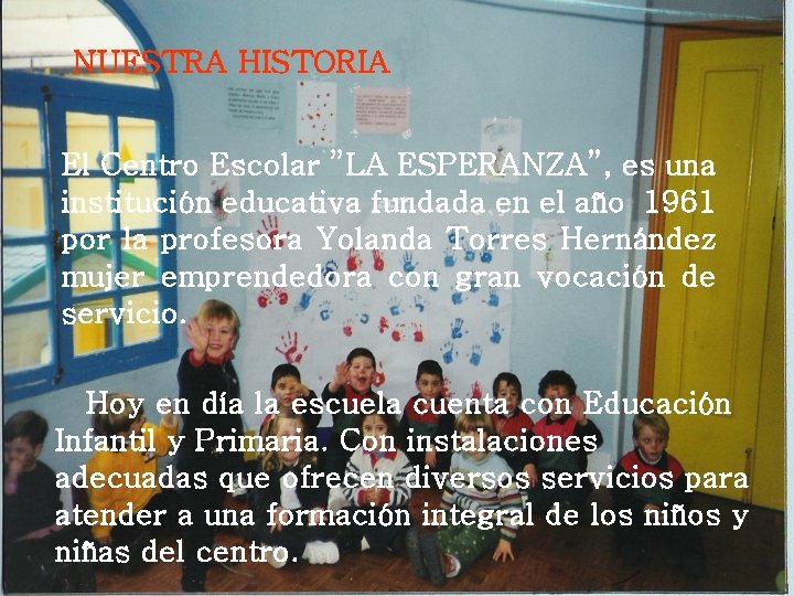 NUESTRA HISTORIA El Centro Escolar ”LA ESPERANZA”, es una institución educativa fundada en el