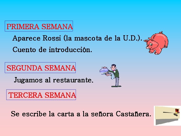 PRIMERA SEMANA Aparece Rossi (la mascota de la U. D. ). Cuento de introducción.