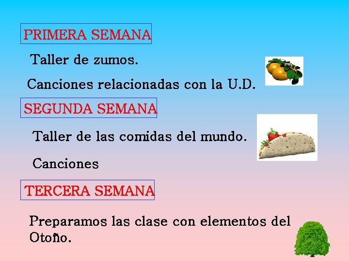 PRIMERA SEMANA Taller de zumos. Canciones relacionadas con la U. D. SEGUNDA SEMANA Taller