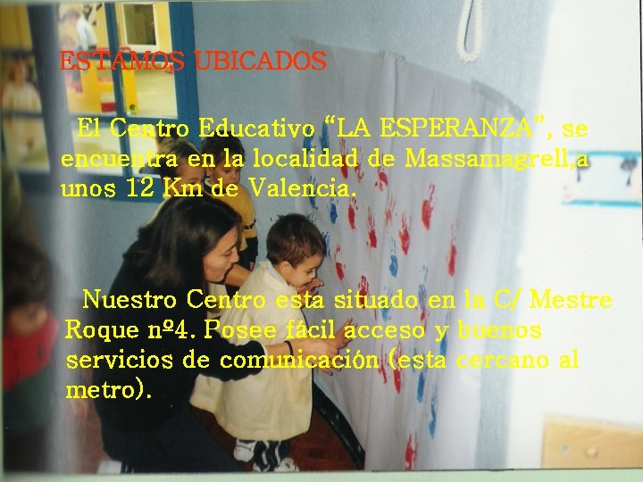 ESTAMOS UBICADOS El Centro Educativo “LA ESPERANZA”, se encuentra en la localidad de Massamagrell,