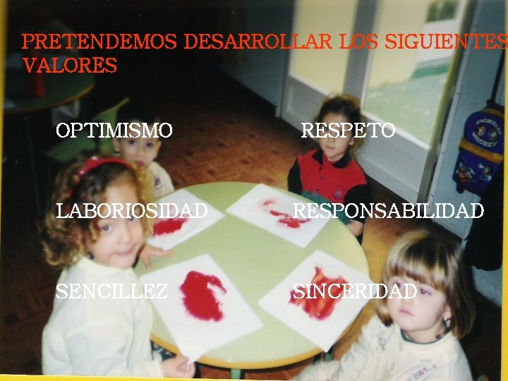 PRETENDEMOS DESARROLLAR LOS SIGUIENTES VALORES OPTIMISMO RESPETO LABORIOSIDAD RESPONSABILIDAD SENCILLEZ SINCERIDAD 