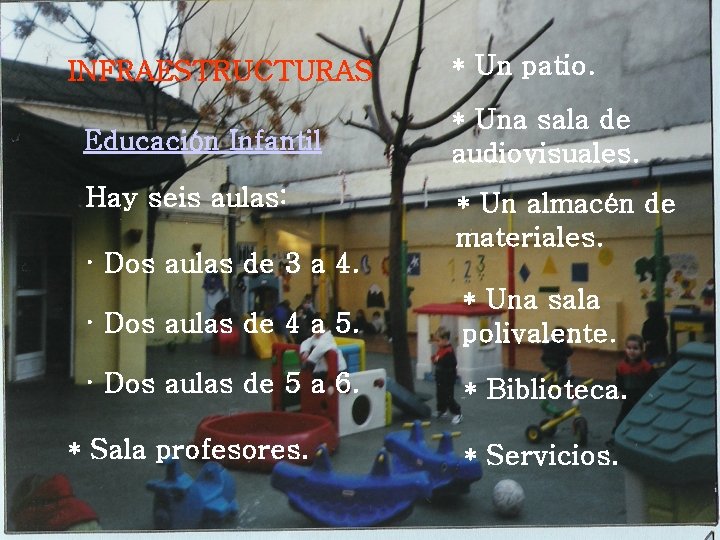 INFRAESTRUCTURAS Educación Infantil Hay seis aulas: · Dos aulas de 3 a 4. * INFRAESTRUCTURAS Educación Infantil Hay seis aulas: · Dos aulas de 3 a 4. *