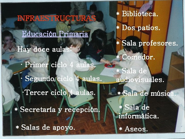 INFRAESTRUCTURAS Educación Primaria Hay doce aulas: * Biblioteca. * Dos patios. * Sala profesores.