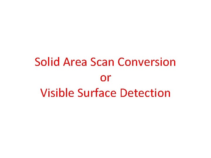 Solid Area Scan Conversion or Visible Surface Detection 