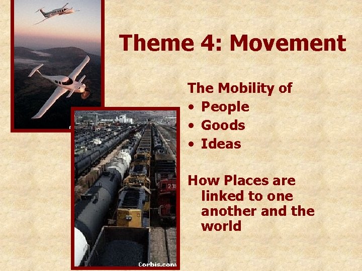 Theme 4: Movement The Mobility of • People • Goods • Ideas How Places