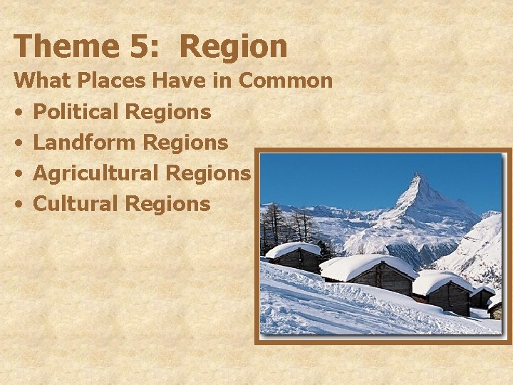 Theme 5: Region What Places Have in Common • Political Regions • Landform Regions