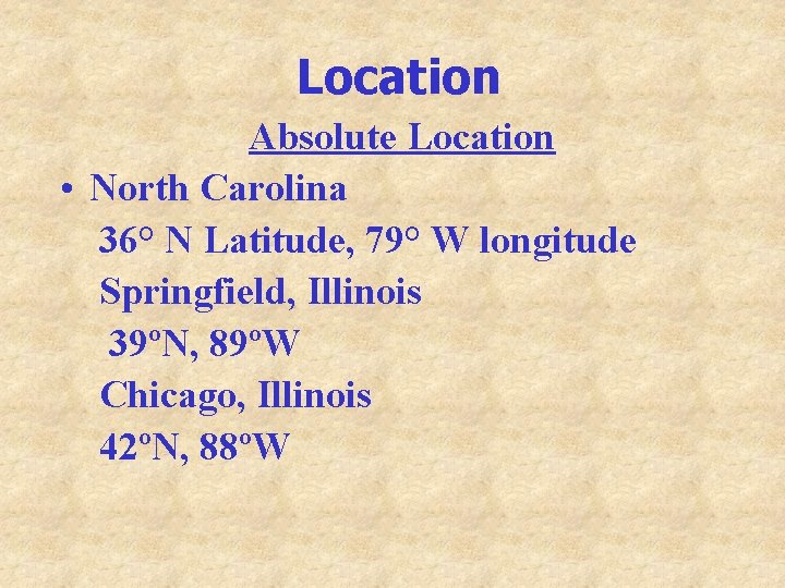 Location Absolute Location • North Carolina 36° N Latitude, 79° W longitude Springfield, Illinois