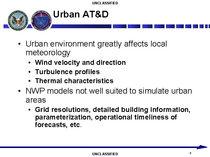 UNCLASSIFIED Urban AT&D • Urban environment greatly affects local meteorology • Wind velocity and