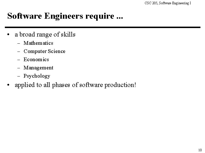 CSC 205, Software Engineering I Software Engineers require. . . • a broad range