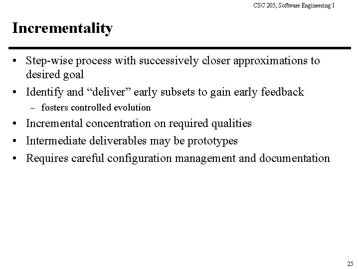 CSC 205, Software Engineering I Incrementality • Step-wise process with successively closer approximations to