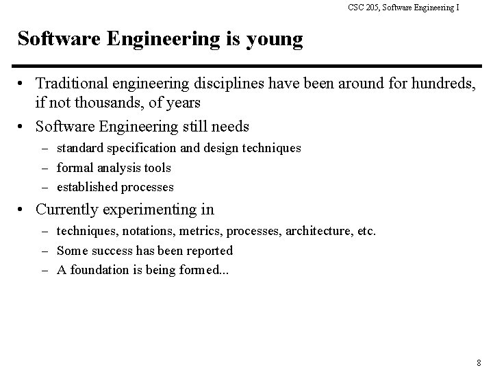 CSC 205, Software Engineering I Software Engineering is young • Traditional engineering disciplines have