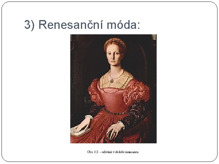 3) Renesanční móda: Obr. č. 3 - odívání v období renesance 