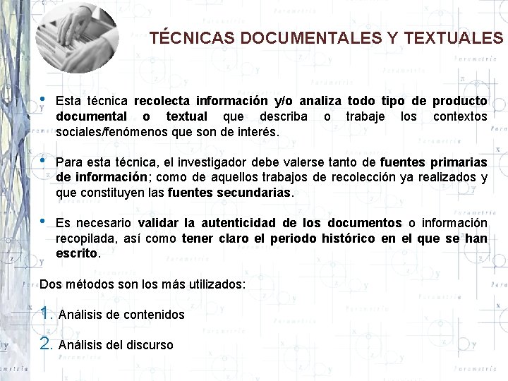 TÉCNICAS DOCUMENTALES Y TEXTUALES • Esta técnica recolecta información y/o analiza todo tipo de