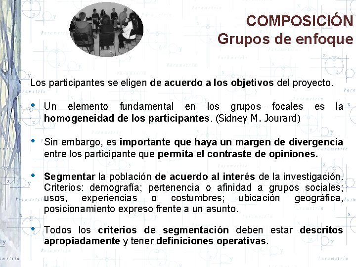 COMPOSICIÓN Grupos de enfoque Los participantes se eligen de acuerdo a los objetivos del