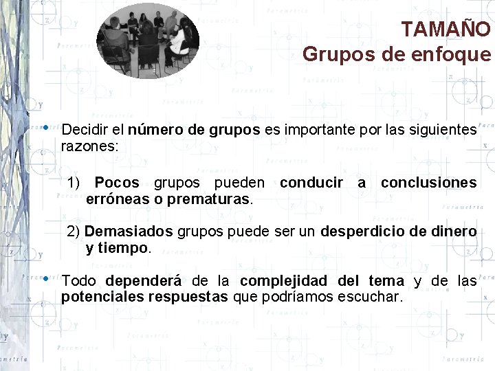 TAMAÑO Grupos de enfoque • Decidir el número de grupos es importante por las