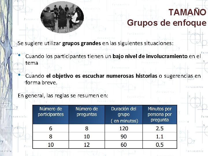 TAMAÑO Grupos de enfoque Se sugiere utilizar grupos grandes en las siguientes situaciones: •