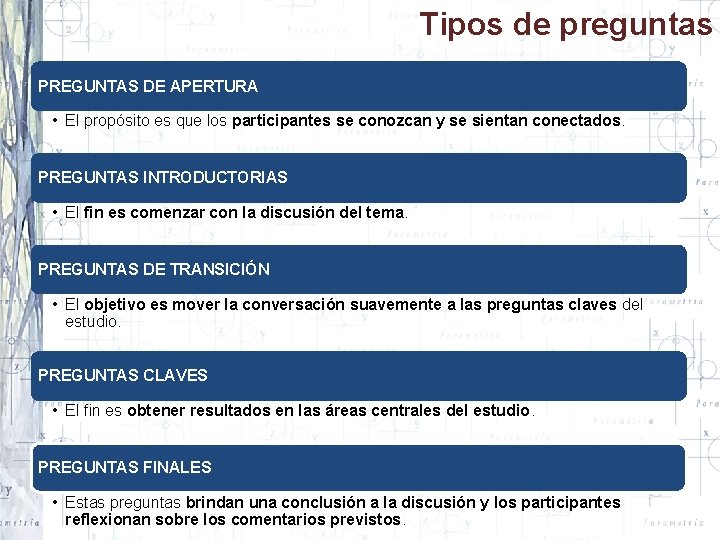 Tipos de preguntas PREGUNTAS DE APERTURA • El propósito es que los participantes se