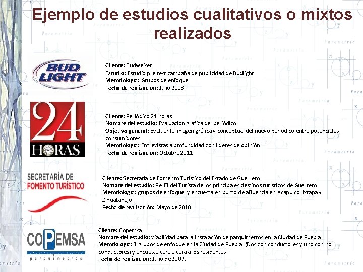 Ejemplo de estudios cualitativos o mixtos realizados Cliente: Budweiser Estudio: Estudio pre test campaña