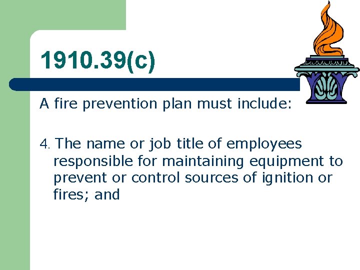 1910. 39(c) A fire prevention plan must include: 4. The name or job title 1910. 39(c) A fire prevention plan must include: 4. The name or job title