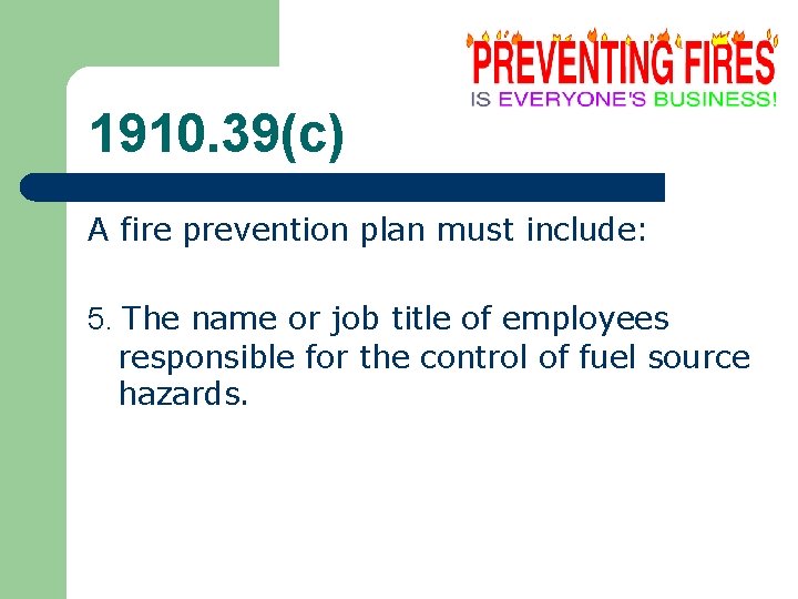 1910. 39(c) A fire prevention plan must include: 5. The name or job title 1910. 39(c) A fire prevention plan must include: 5. The name or job title