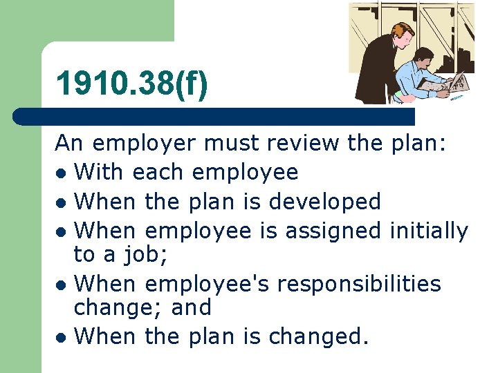1910. 38(f) An employer must review the plan: l With each employee l When 1910. 38(f) An employer must review the plan: l With each employee l When