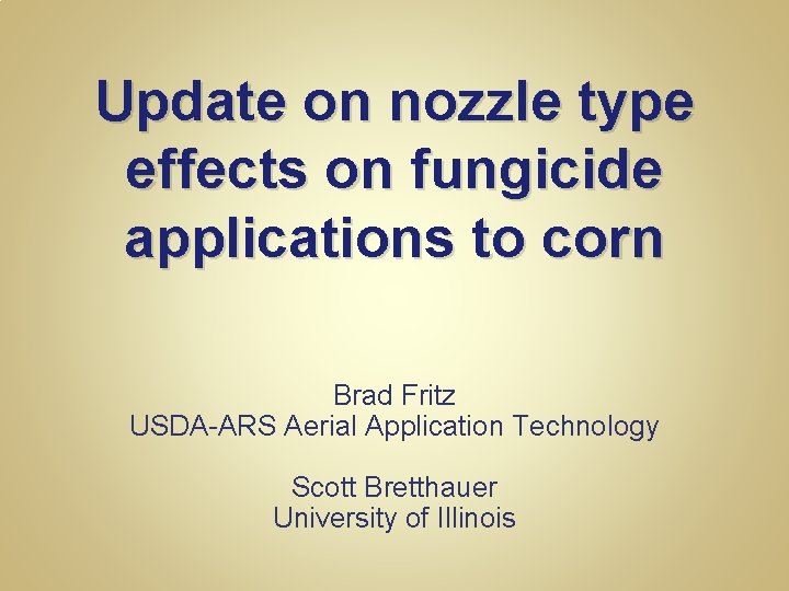 Update on nozzle type effects on fungicide applications to corn Brad Fritz USDA-ARS Aerial