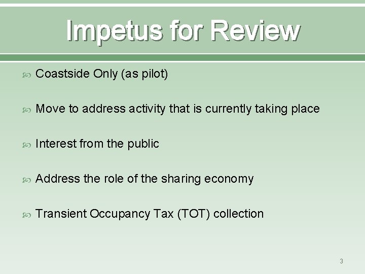 Impetus for Review Coastside Only (as pilot) Move to address activity that is currently